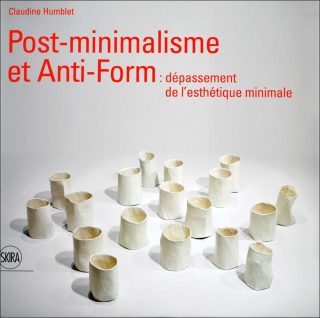 Post-Minimalisme et Anti-form, livre, Claudine Humblet